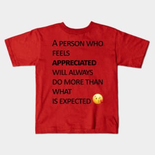 A person who feels appreciated will always do more than what is expected Kids T-Shirt